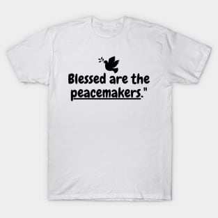 Blessed are the peacemakers. T-Shirt